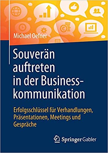 Oefner Michael, Souverän auftreten in der Businesskommunikation, Wiesbaden 2021.
