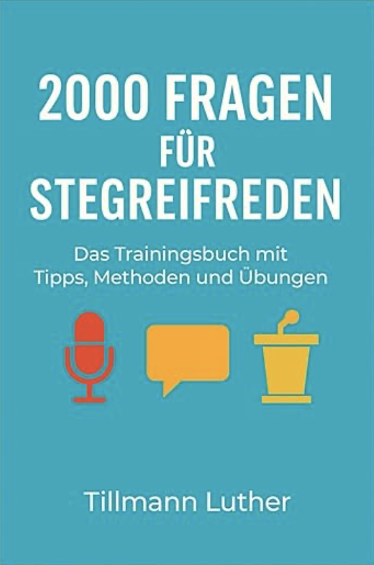2000 Fragen für Stegreifreden Frei und spontan sprechen lernen: Das Trainingsbuch mit Tipps, Methoden und Übungen